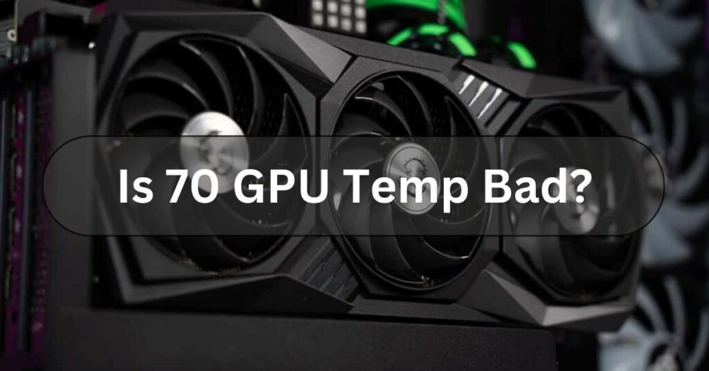 Is 70°C a Safe Temperature for My GPU?