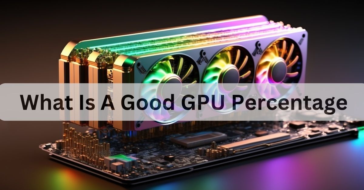 What Is A Good GPU Percentage