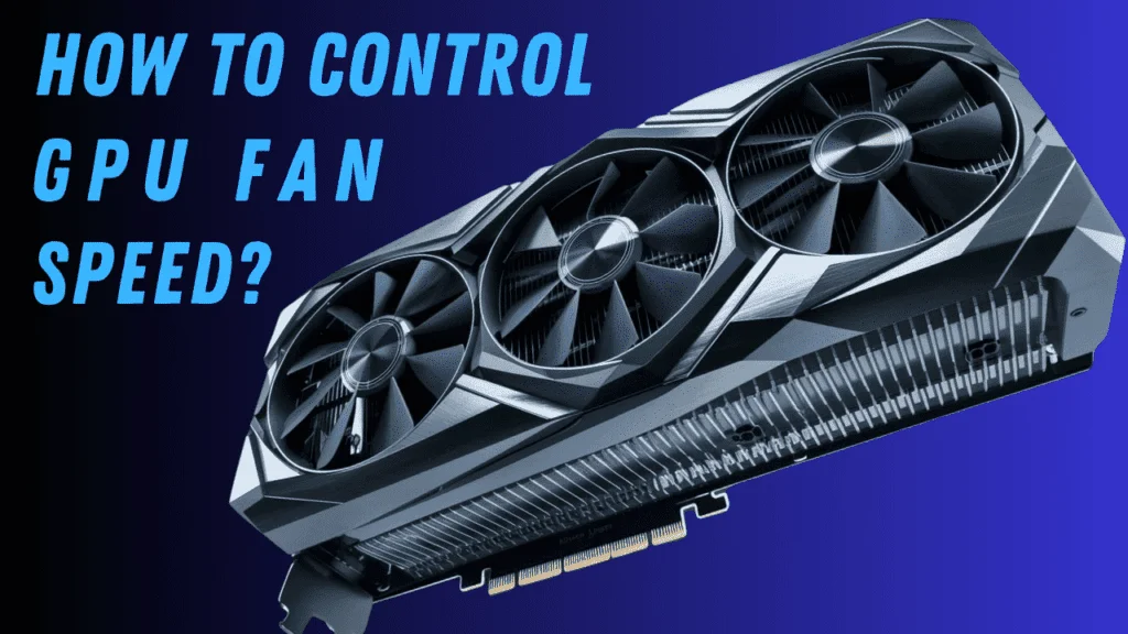 How To Control GPU Fans Speed?