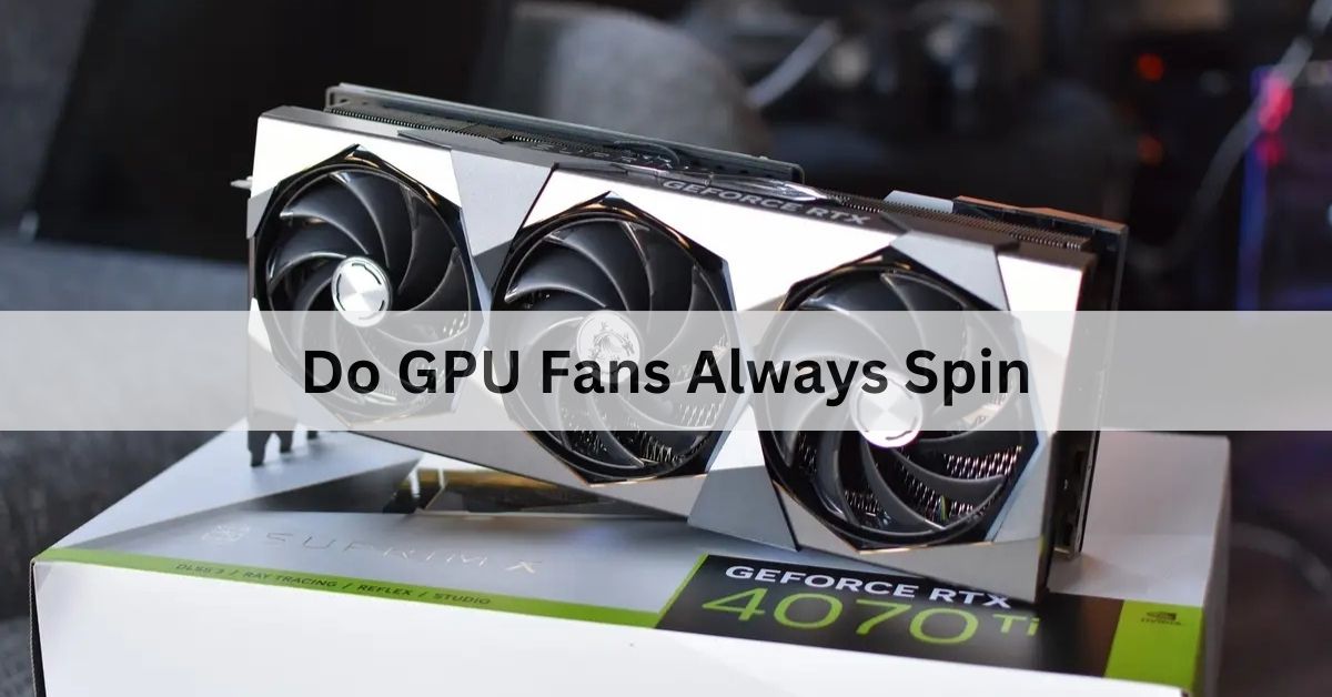 Do GPU Fans Always Spin