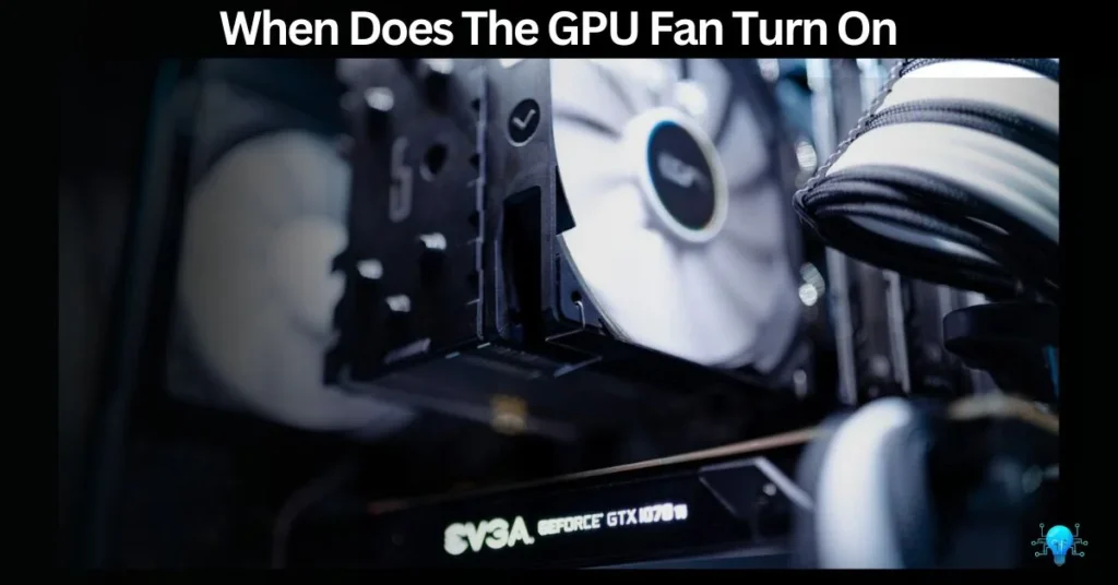 When should a GPU fan turn on: