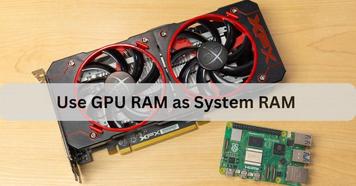 Use GPU RAM as System RAM