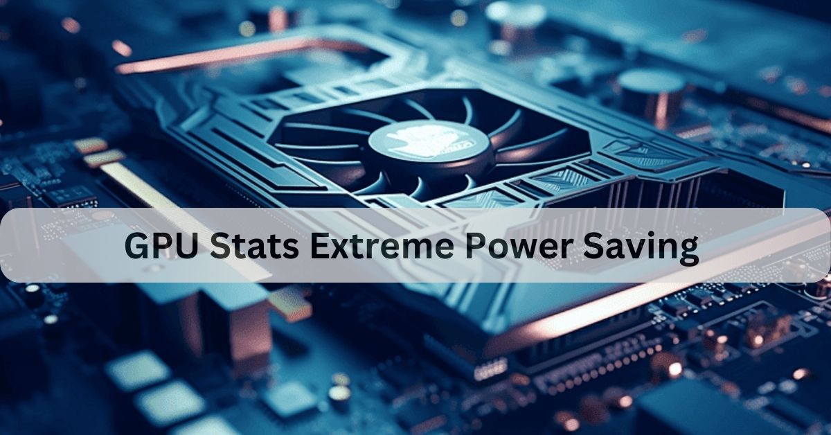 GPU Stats Extreme Power Saving